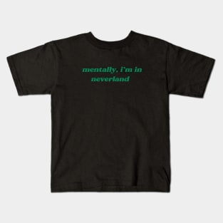 Mentally, I'm in Neverland Kids T-Shirt